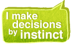 I make decisions by instinct